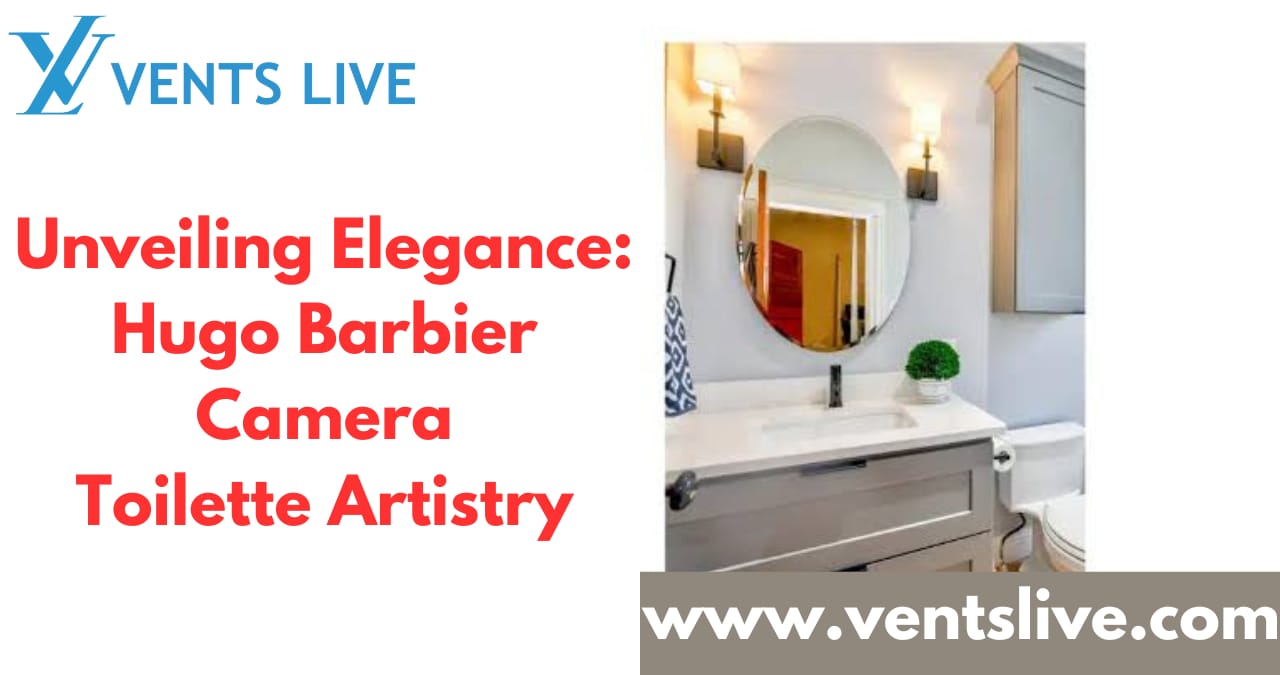 Unveiling Elegance: Hugo Barbier's Camera Toilette Artistry