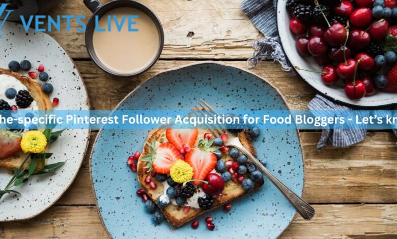 Niche-specific Pinterest Follower Acquisition for Food Bloggers - Let’s know!