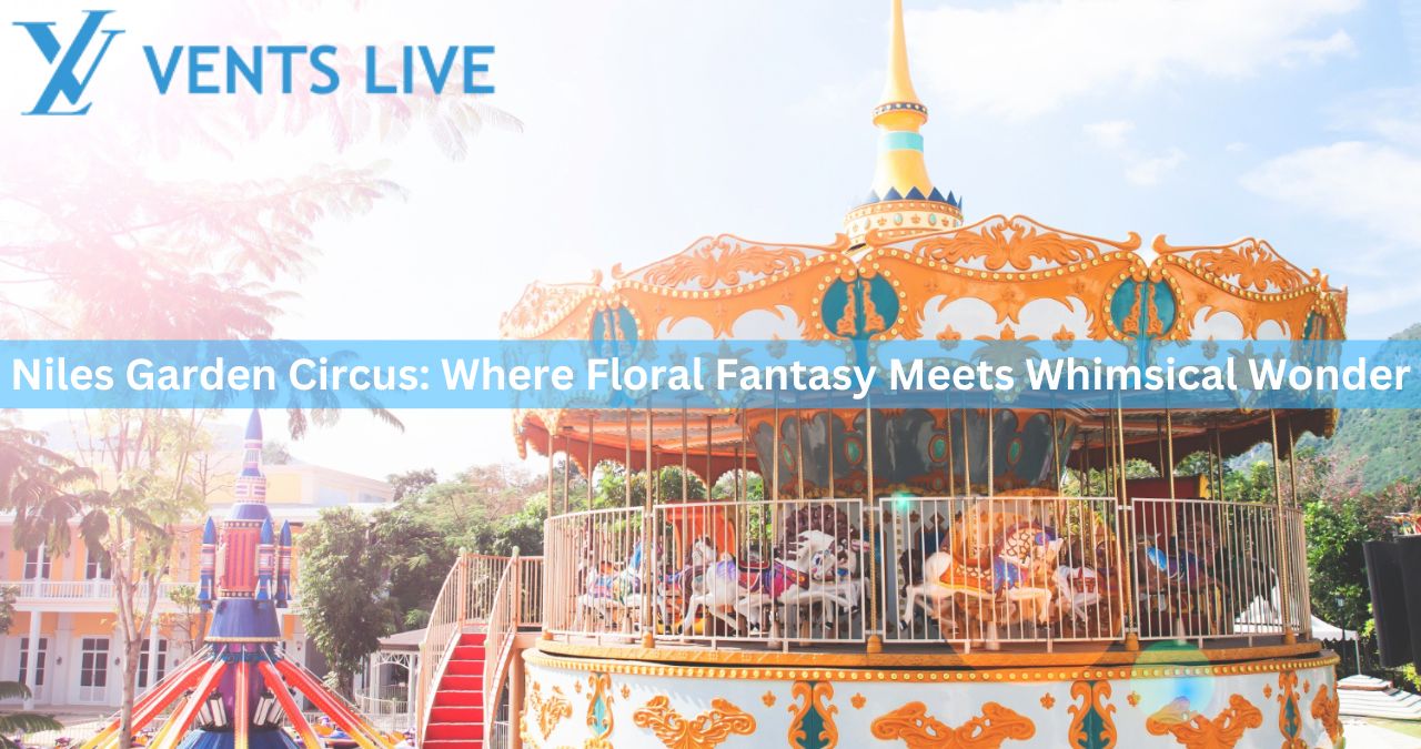 Niles Garden Circus: Where Floral Fantasy Meets Whimsical Wonder