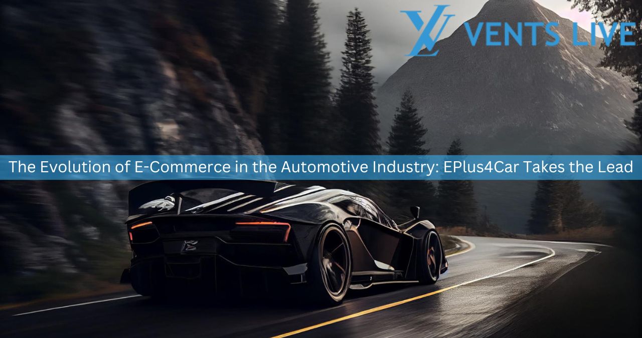 The Evolution of E-Commerce in the Automotive Industry: EPlus4Car Takes the Lead