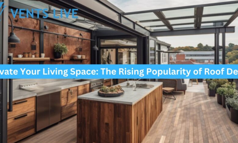 Elevate Your Living Space: The Rising Popularity of Roof Decks