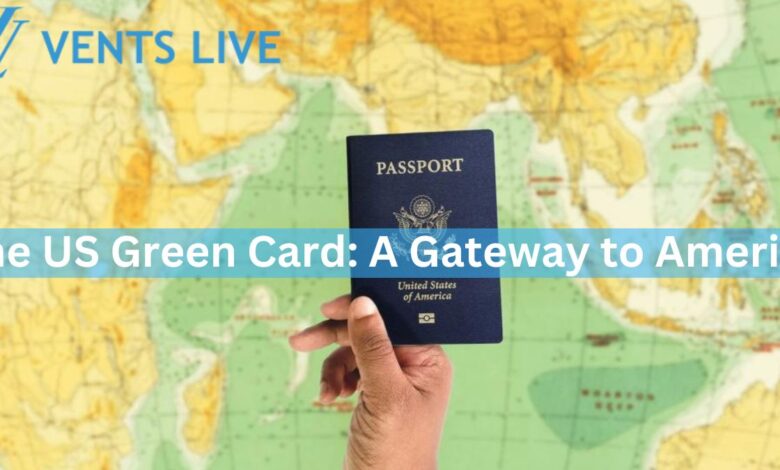 https://ventslive.com/the-us-green-card-a-gateway-to-america/