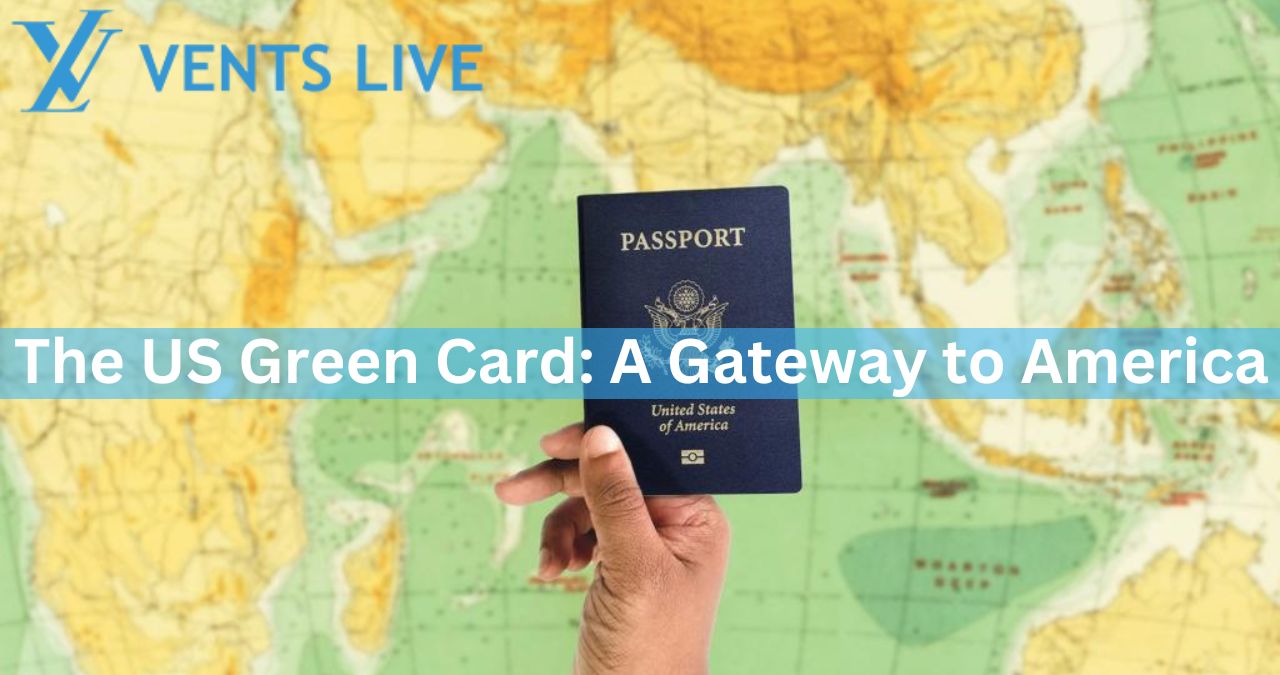 https://ventslive.com/the-us-green-card-a-gateway-to-america/