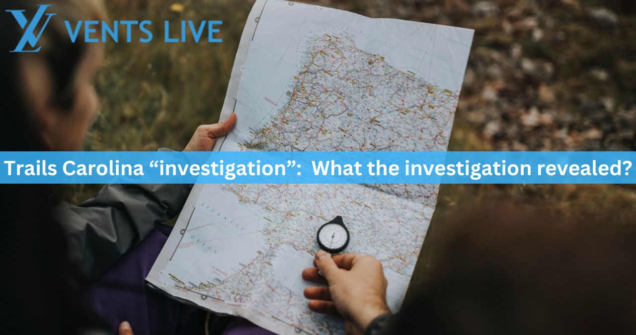 Trails Carolina “investigation”:  What the investigation revealed?