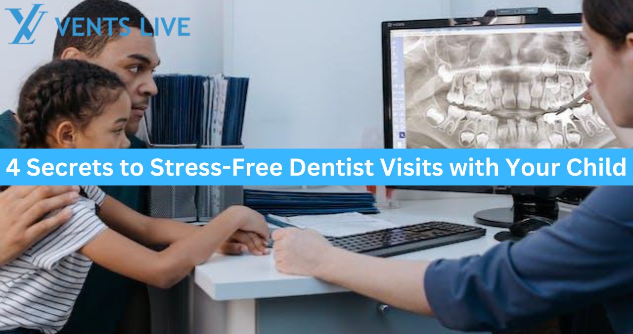 4 Secrets to Stress-Free Dentist Visits with Your Child