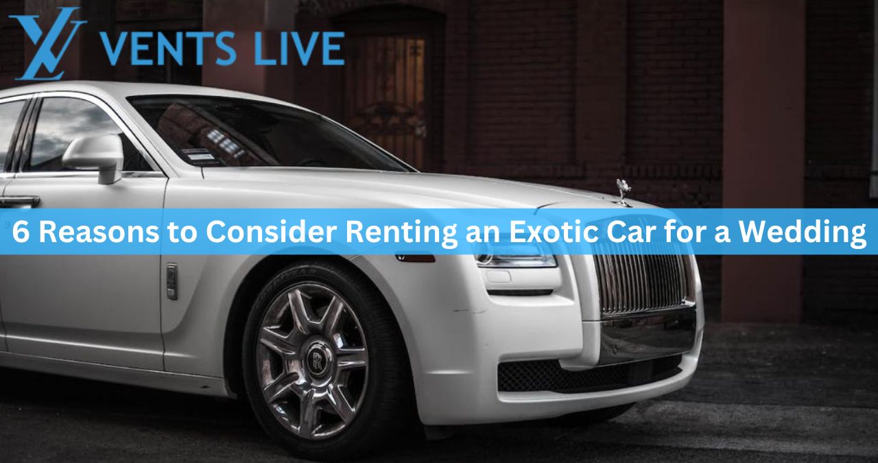 6 Reasons to Consider Renting an Exotic Car for a Wedding