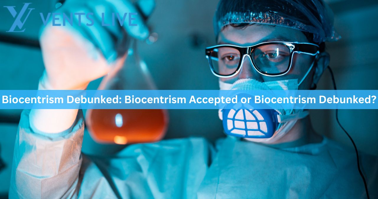 Biocentrism Debunked: Biocentrism Accepted or Biocentrism Debunked?