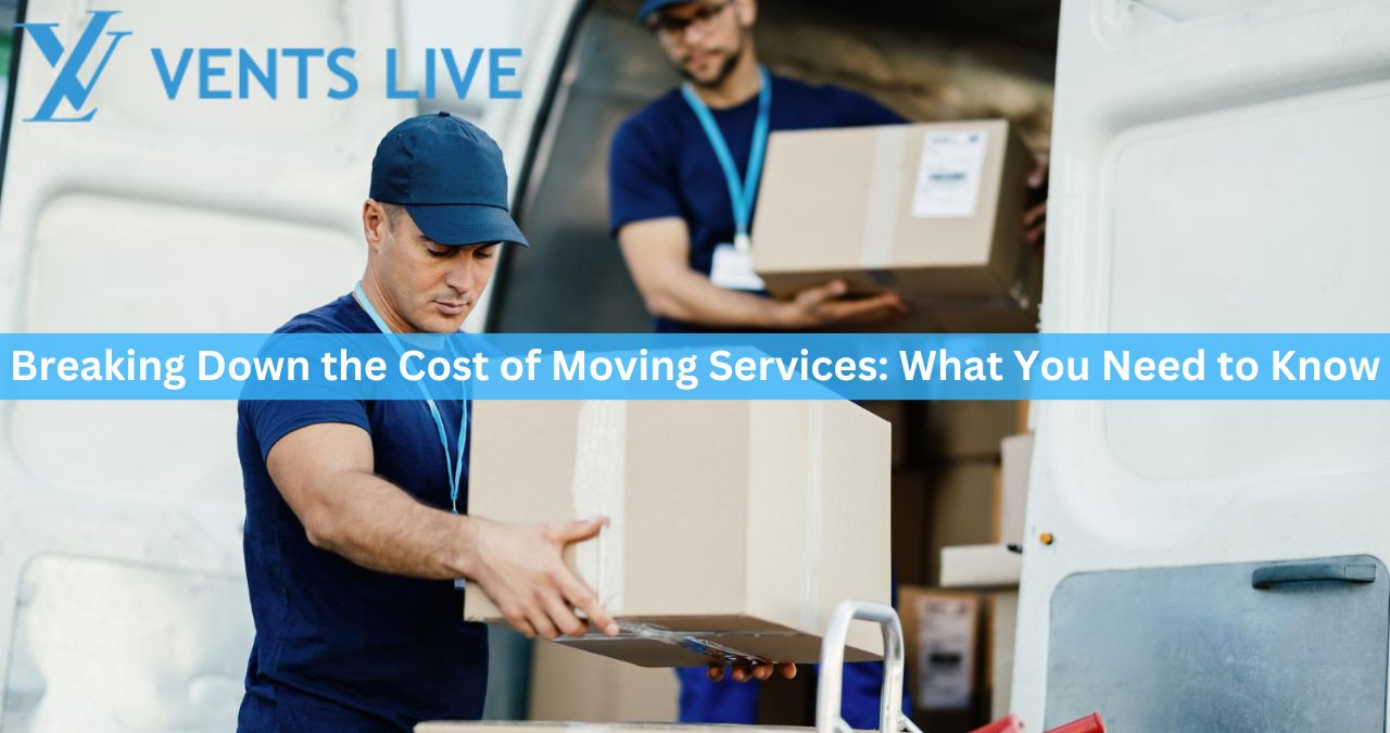 Breaking Down the Cost of Moving Services: What You Need to Know