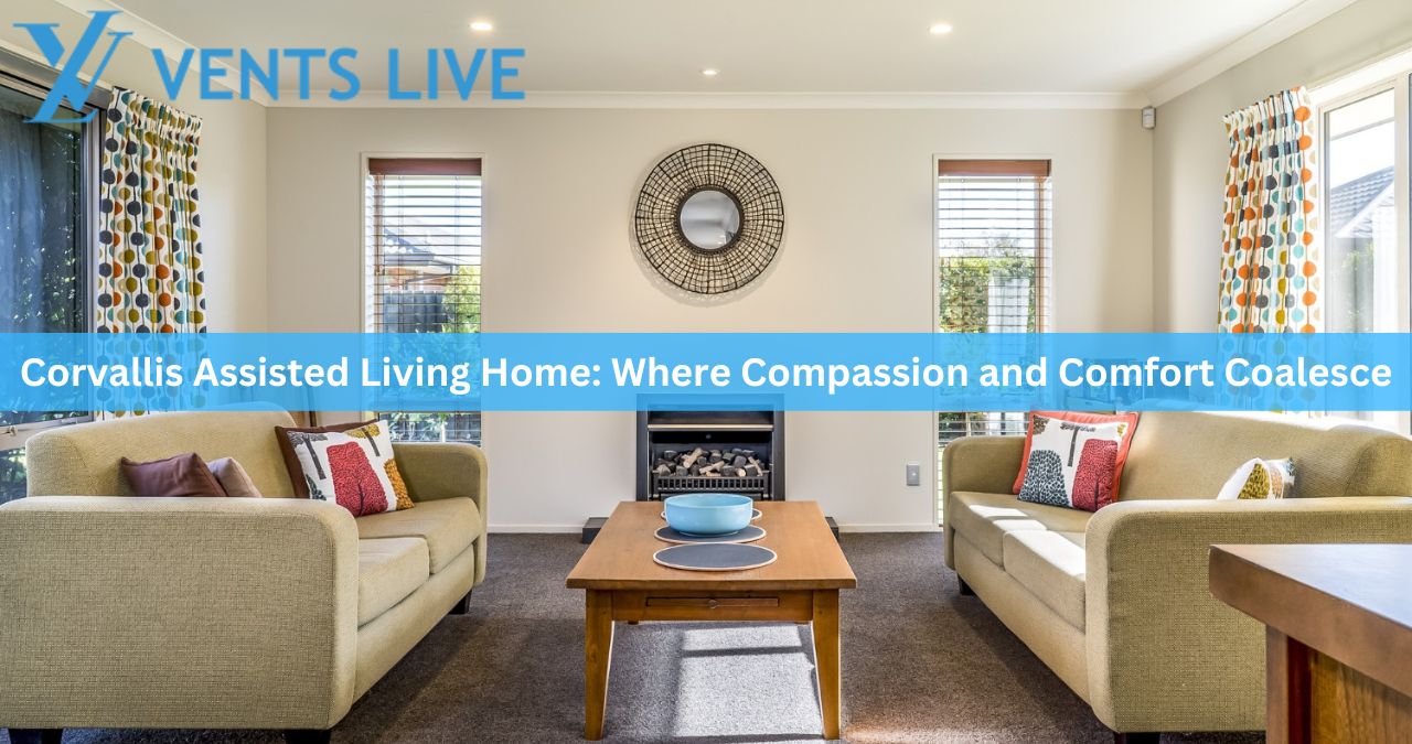 Corvallis Assisted Living Home: Where Compassion and Comfort Coalesce