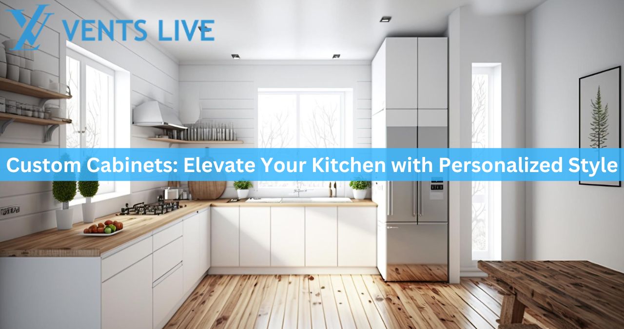 Custom Cabinets: Elevate Your Kitchen with Personalized Style