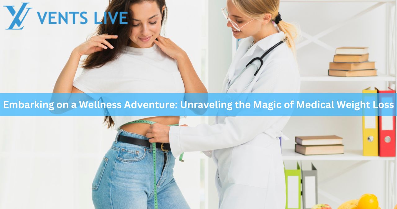 Embarking on a Wellness Adventure: Unraveling the Magic of Medical Weight Loss