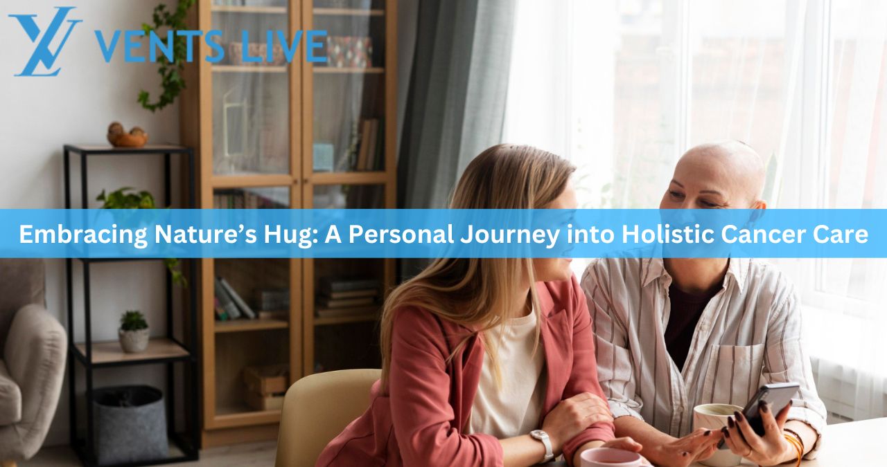 Embracing Nature’s Hug: A Personal Journey into Holistic Cancer Care