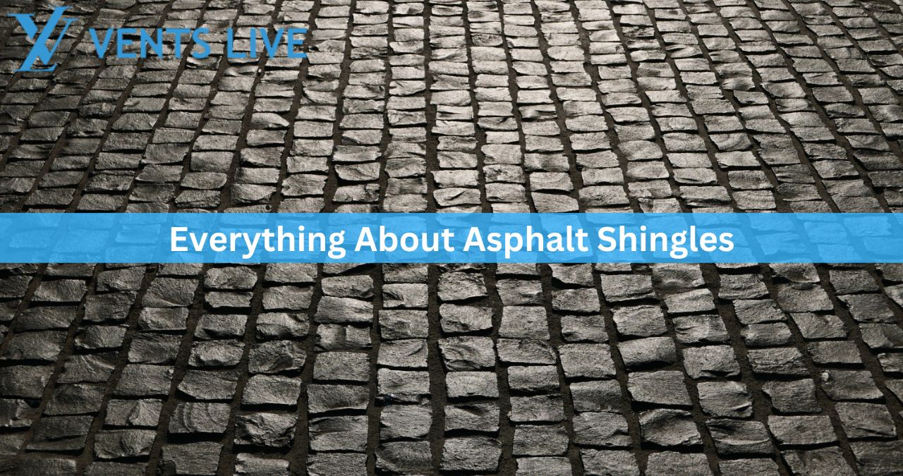 Everything About Asphalt Shingles