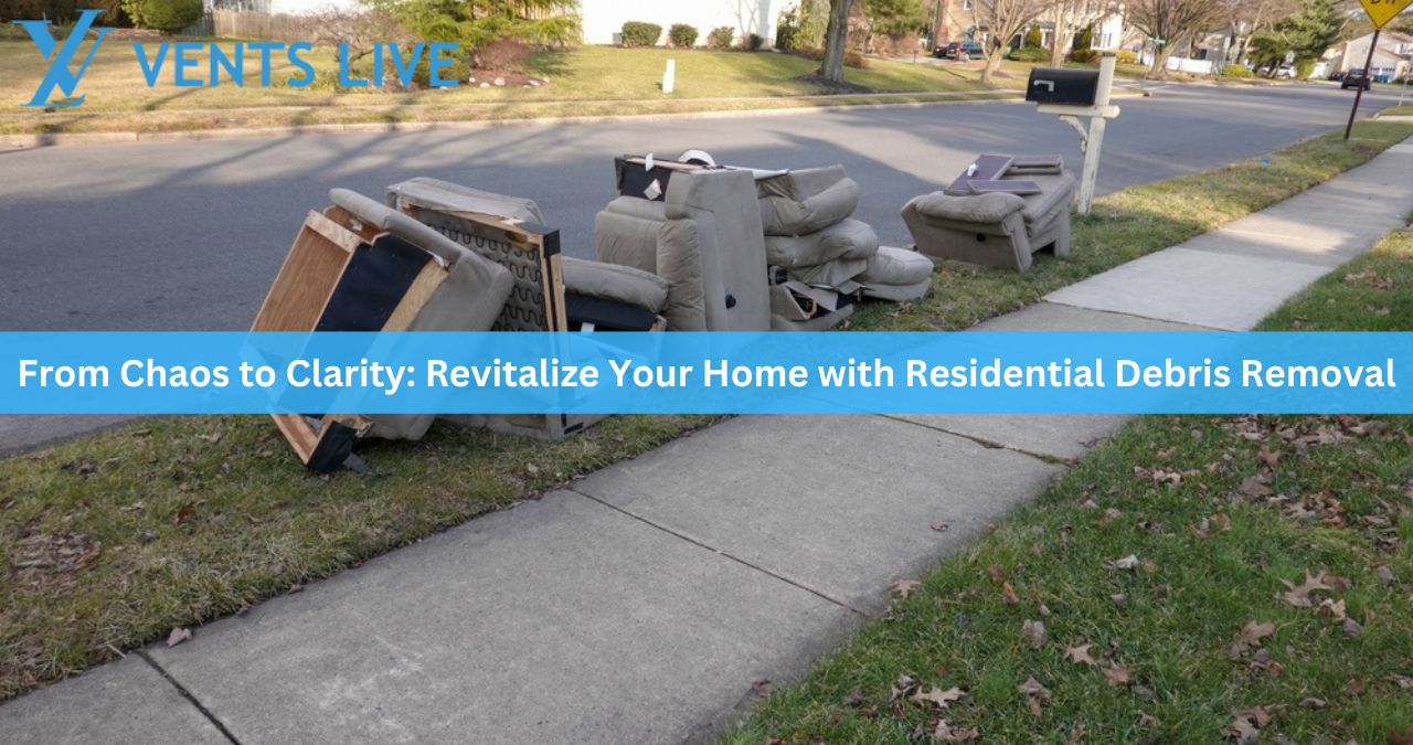 From Chaos to Clarity: Revitalize Your Home with Residential Debris Removal
