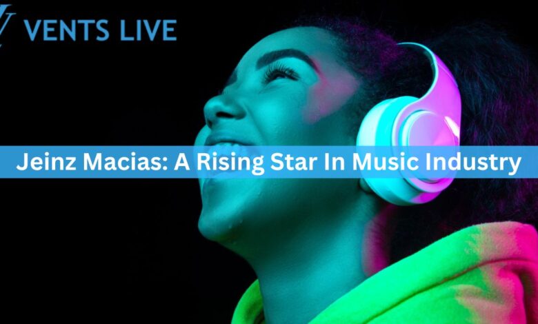 Jeinz Macias: A Rising Star In Music Industry