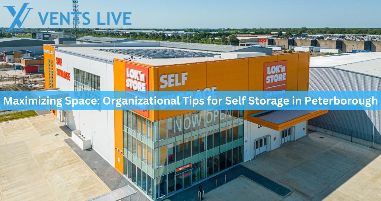 Maximizing Space: Organizational Tips for Self Storage in Peterborough