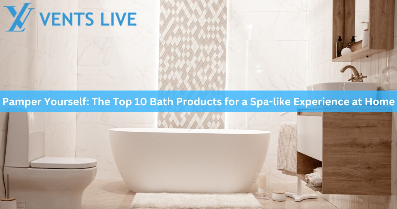 Pamper Yourself: The Top 10 Bath Products for a Spa-like Experience at Home