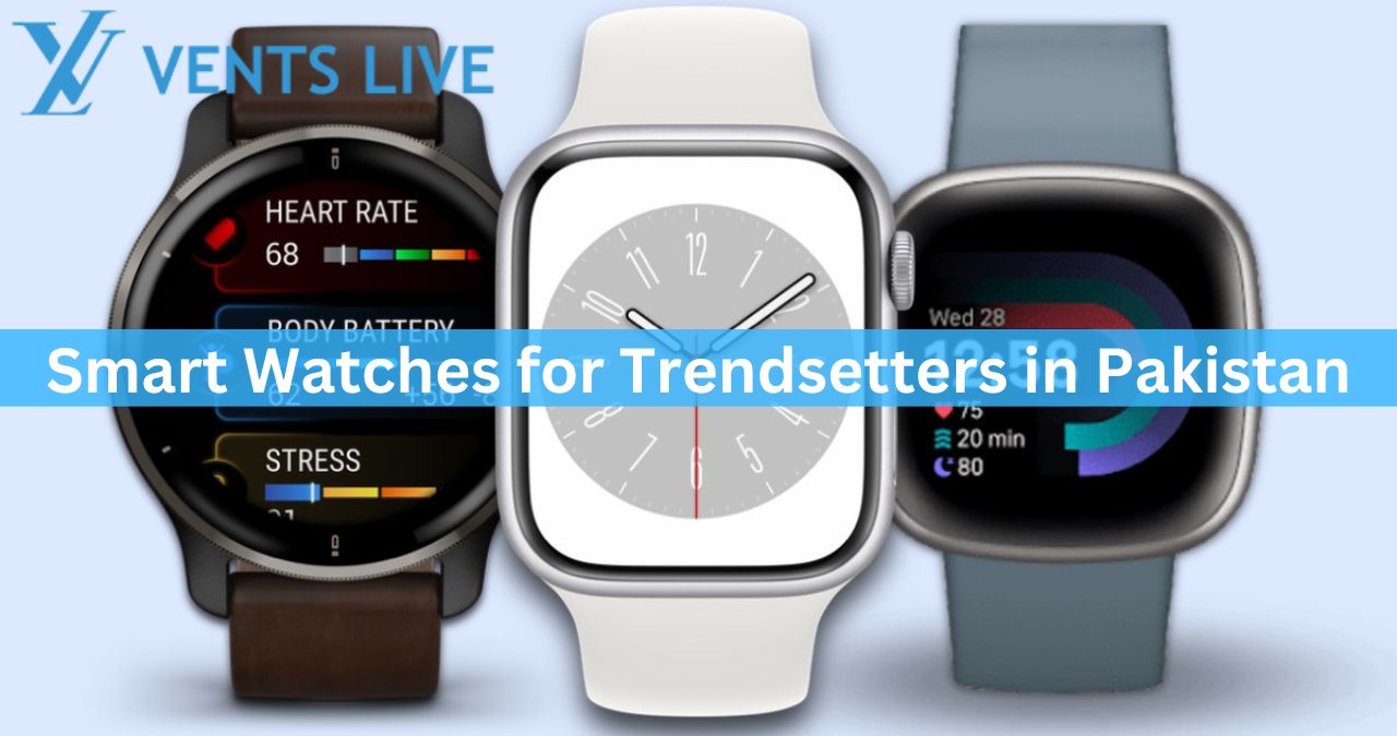 Smart Watches for Trendsetters in Pakistan