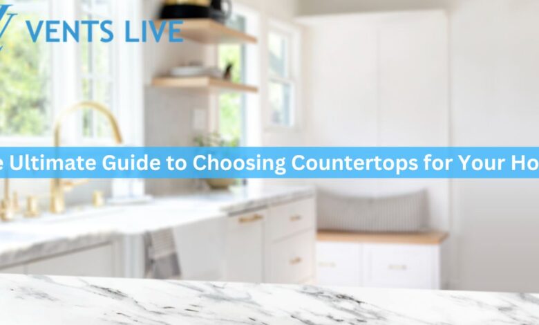The Ultimate Guide to Choosing Countertops for Your Home