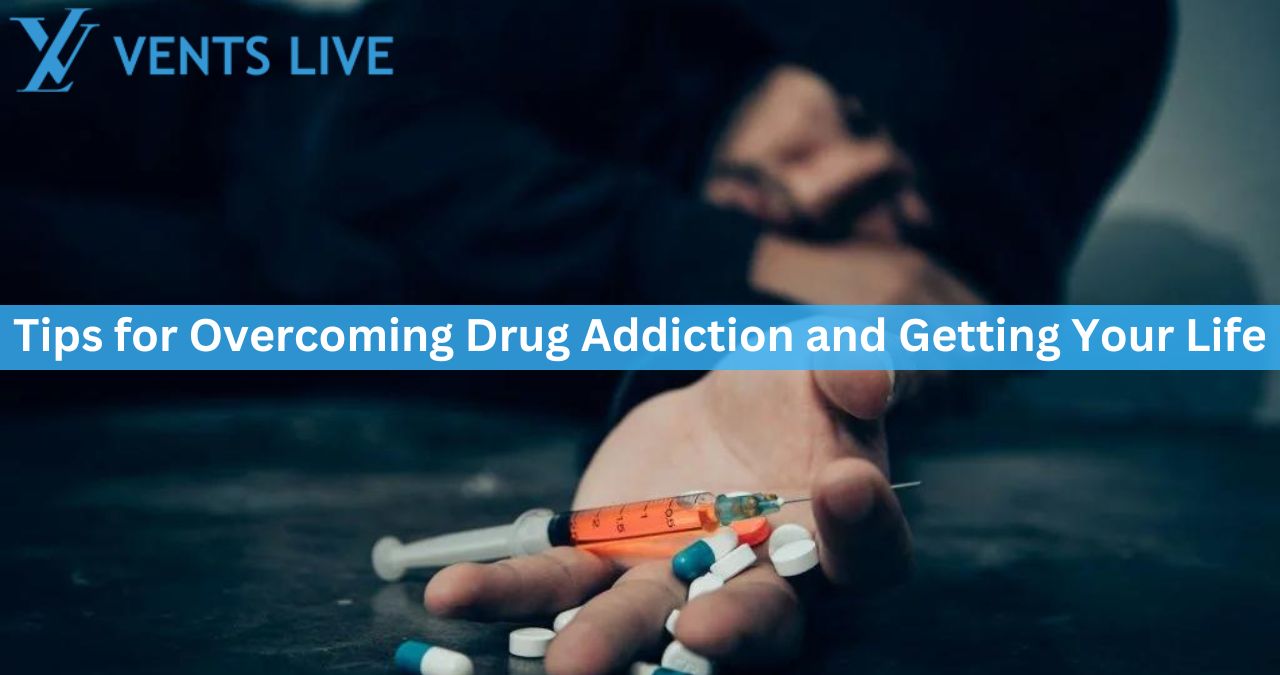 Tips for Overcoming Drug Addiction and Getting Your Life