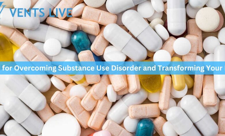 Tips for Overcoming Substance Use Disorder and Transforming Your Life 