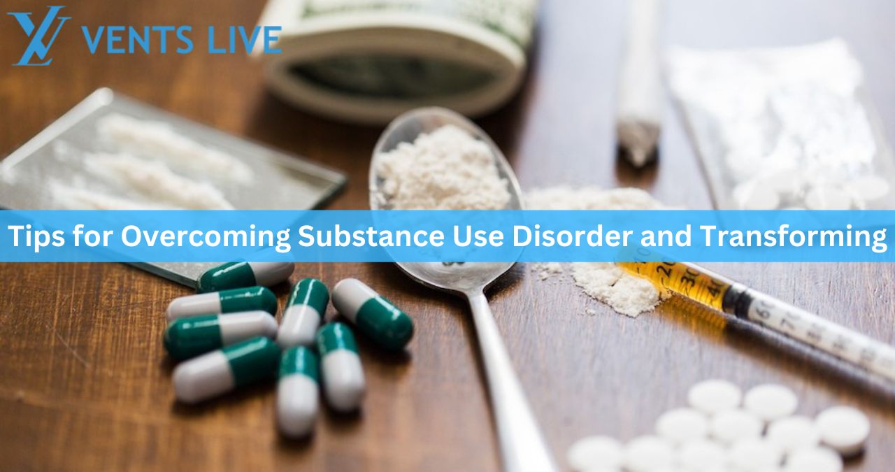 Tips for Overcoming Substance Use Disorder and Transforming