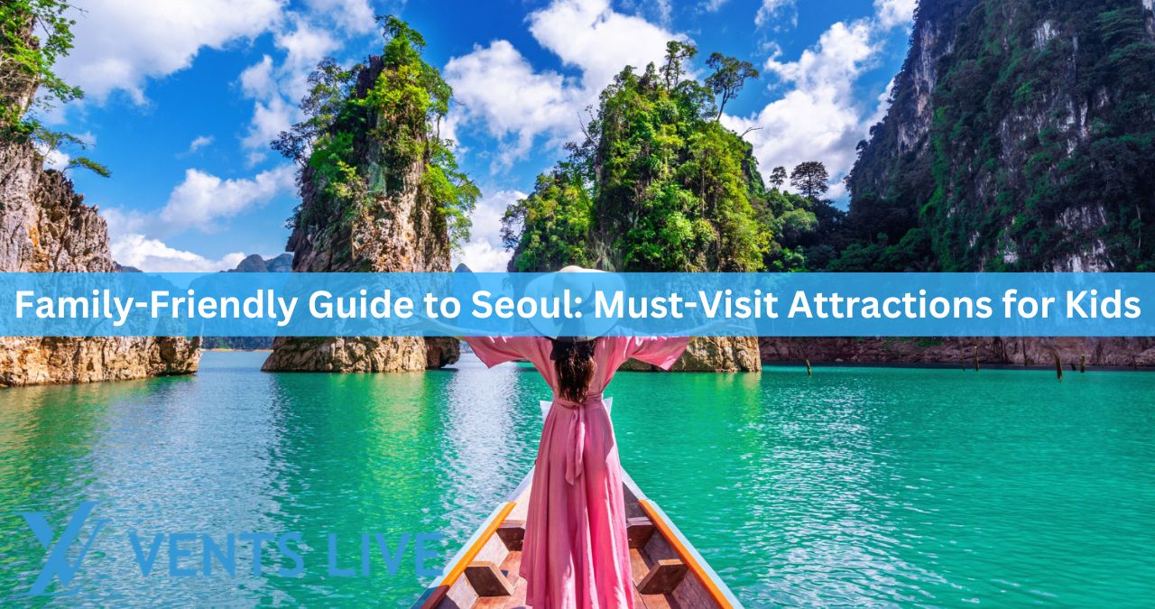 Family-Friendly Guide to Seoul: Must-Visit Attractions for Kids