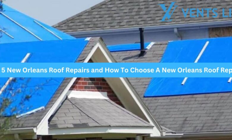 Top 5 New Orleans Roof Repairs and How To Choose A New Orleans Roof Repairs